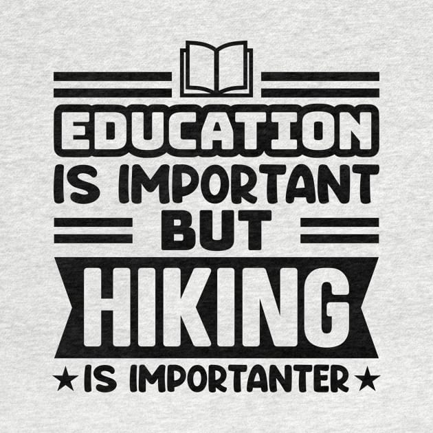 Education is important, but hiking is importanter by colorsplash